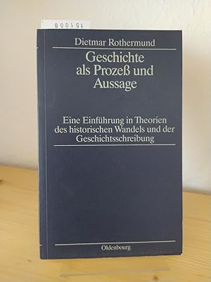 Geschichte als Prozess und Aussage. Eine Einführung in Theorien des historischen Wandels und der ...