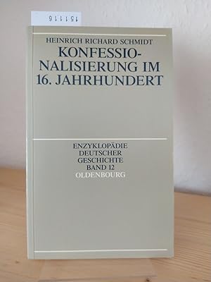 Konfessionalisierung im 16. Jahrhundert. [Von Heinrich Richard Schmidt]. (= Enzyklopädie deutsche...