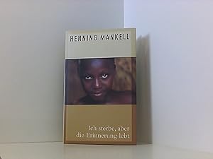 Seller image for Ich sterbe, aber die Erinnerung lebt / Henning Mankell. Mit einem memory book von Christine Aguga und einem Nachw. von Ulla Schmidt for sale by Book Broker