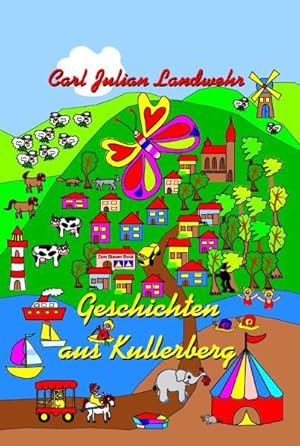 Geschichten aus Kullerberg: Kindergeschichten - Stammtischgeschichten - Schmetterlingsgeschichten