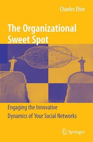 Immagine del venditore per The Organizational Sweet Spot : Engaging the Innovative Dynamics of Your Social Networks venduto da AHA-BUCH GmbH