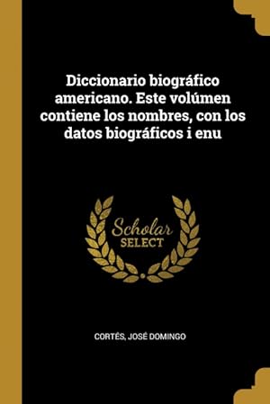 Bild des Verkufers fr Diccionario biogrfico americano. Este volmen contiene los nombres, con los datos biogrficos i enu zum Verkauf von Podibooks