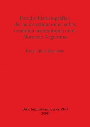Bild des Verkufers fr Estudio historiogrfico de las investigaciones sobre cermica arqueolgica en el Noroeste Argentino zum Verkauf von Podibooks