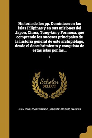 Seller image for Historia de los pp. Dominicos en las islas Filipinas y en sus misiones del Japon, China, Tung-kin y Formosa, que comprende los sucesos principales de la historia general de este archipilago, desde el descubrimiento y conquista de estas islas por las.; for sale by Podibooks