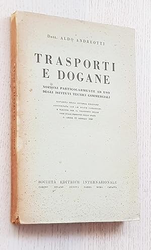 TRASPORTI E DOGANE. Nozioni particolarmente ad uso degli istituti tecnici commerciali (edizione 1...