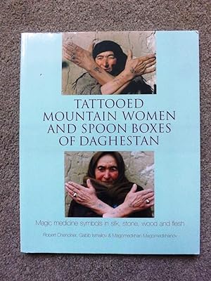 Seller image for Tattooed Mountain Women and Spoonboxes of Daghestan: Magic Medicine Symbols in Silk, Stone, Wood and Flesh for sale by Lacey Books Ltd