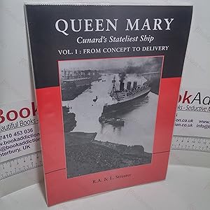 Queen Mary : Cunard's Stateliest Ship : Vol. 1, from Concept to Delivery