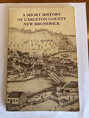 A Short History of Carleton County New Brunswick