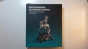 Immagine del venditore per Meisterwerke im Kanton Schwyz - vom Barock bis zur Gegenwart venduto da Gebrauchtbcherlogistik  H.J. Lauterbach