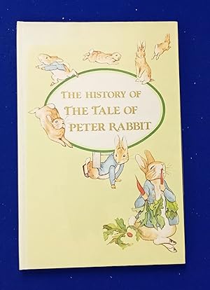 Seller image for The History of the Tale of Peter Rabbit : Taken Mainly from Leslie Linder's A History of the Writings of Beatrix Potter Together with the Text and Illustrations from the First Privately Printed Edition. for sale by Wykeham Books