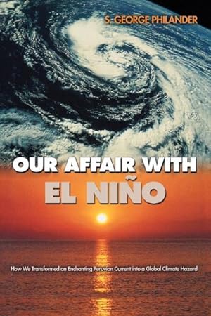 Seller image for Our Affair With El Nino : How We Transformed an Enchanting Peruvian Current into a Global Climate Hazard for sale by GreatBookPrices