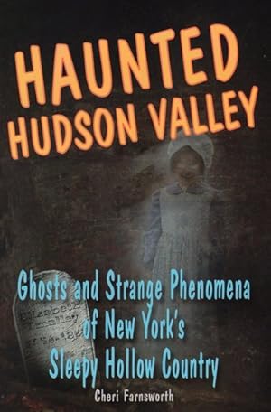 Seller image for Haunted Hudson Valley : Ghosts and Strange Phenomena of New York's Sleepy Hollow Country for sale by GreatBookPrices