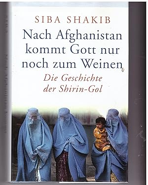 Imagen del vendedor de Nach Afghanistan kommt Gott nur noch zum Weinen. Die Geschichte der Shirin- Gol a la venta por Bcherpanorama Zwickau- Planitz