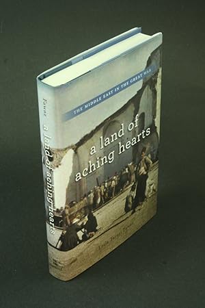 Bild des Verkufers fr A land of aching hearts: the Middle East in the Great War. zum Verkauf von Steven Wolfe Books