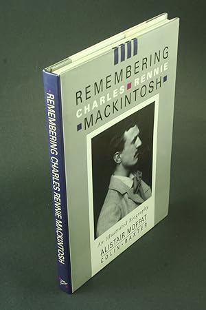 Seller image for Remembering Charles Rennie Mackintosh: an illustrated biography. By Alistair Moffat and Colin Baxter for sale by Steven Wolfe Books