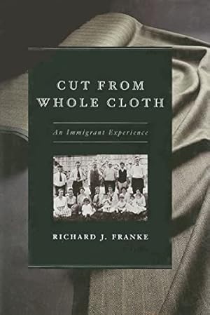 Image du vendeur pour Cut from Whole Cloth: An Immigrant Experience mis en vente par Reliant Bookstore