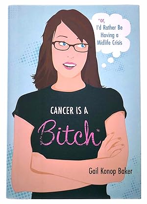 Immagine del venditore per Cancer Is a Bitch: (Or, I d Rather Be Having a Midlife Crisis) venduto da Black Falcon Books