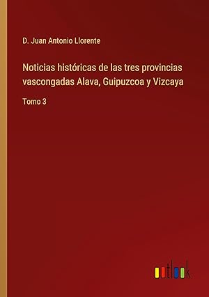Bild des Verkufers fr Noticias histricas de las tres provincias vascongadas Alava, Guipuzcoa y Vizcaya zum Verkauf von moluna