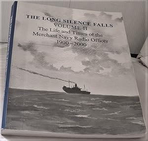 The Long Silence Falls Volume 2 the Life and Times of the Merchant Navy Officer 1900-2000