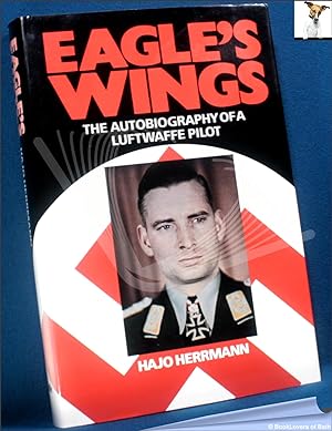 Eagle's Wings: The Autobiography of a Luftwaffe Pilot