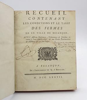 Recueil contenant les conditions et le tarif des fermes de la ville Besançon [suivi de:] Recueil ...
