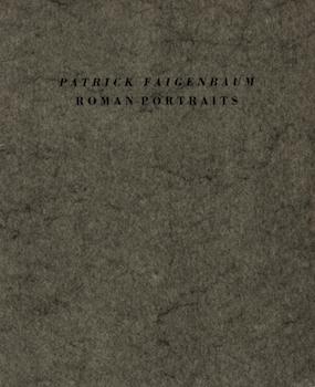 Seller image for Patrick Faigenbaum: Roman Portraits. (Published to accompany the exhibition: Art Institute of Chicago, November 19, 1988 - February 5, 1989.) for sale by Wittenborn Art Books