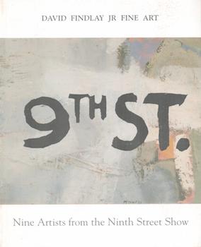 Immagine del venditore per 9th ST : Nine Artists from the Ninth Street Show. (Catalog of an exhibition held June 9-29, 2006 at David Findlay Jr. Fine Art.) venduto da Wittenborn Art Books