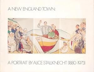 Seller image for A New England Town: a Portrait by Alice Stallknecht (1880-1973). (Catalogue of an exhibition held at the Museum of Fine Arts, Houston, Texas, May 4-June 5, 1977; Municipal Art Gallery, Los Angeles, March 27-April 17, 1977; National Portrait Gallery, Washington, D.C., October 15-November 27, 1977.) for sale by Wittenborn Art Books