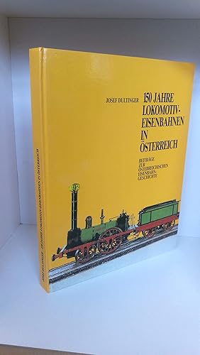 Bild des Verkufers fr 150 Jahre Lokomotiv-Eisenbahnen in sterreich. Beitrge zur sterreichischen Eisenbahngeschichte. zum Verkauf von Antiquariat Bcherwurm