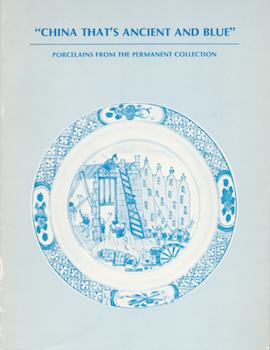 Seller image for "China That's Ancient and Blue": Porcelains from the Permanent Collection. (Exhibition : Milwaukee Art Museum, October 26, 1980-March 5, 1981.) for sale by Wittenborn Art Books