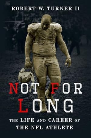 Seller image for Not for Long : The Life and Career of the NFL Athlete for sale by GreatBookPrices