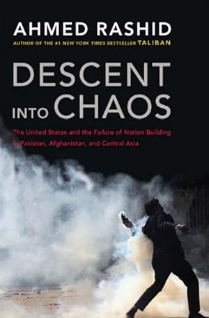 Seller image for Descent into Chaos : The United States and the Failure of Nation Building in Pakistan, Afghanistan, and Cenral Asia for sale by GreatBookPrices