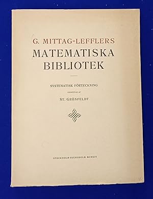 Systematisk förteckning öfver G. Mittag-Lefflers Matematiska bibliotek = : Bibliothèque mathémati...