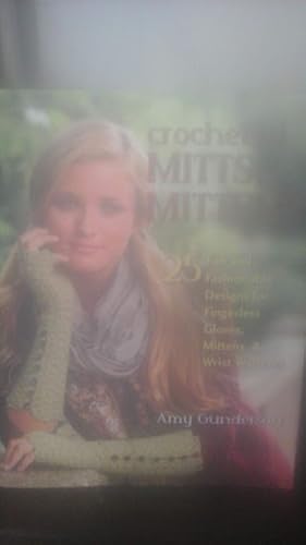 Crocheted Mitts & Mittens: 25 Fun and Fashionable Designs for Fingerless Gloves, Mittens, & Wrist...