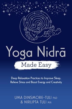 Bild des Verkufers fr Yoga Nidra Made Easy : Deep Relaxation Practices to Improve Sleep, Relieve Stress and Boost Energy and Creativity zum Verkauf von GreatBookPrices