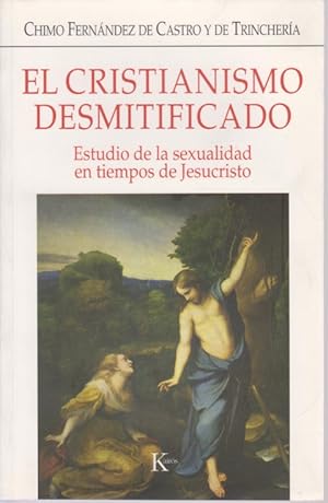 Seller image for EL CRISTIANISMO DESMITIFICADO. ESTUDIO DE LA SEXUALIDAD EN TIEMPOS DE JESUCRISTO for sale by LIBRERIA TORMOS