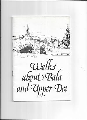 Seller image for Walks about Bala and Upper Dee : 14 selected walks about Bala and the Vale of Ederinion [Edeirnion / Edeyrnion] for sale by Gwyn Tudur Davies