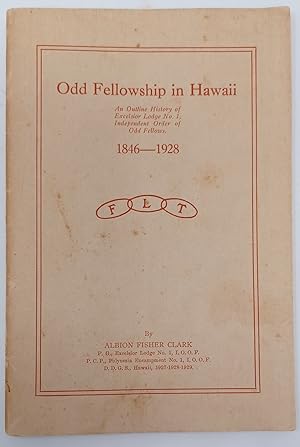 Odd Fellowship in Hawaii: an Outline History of Excelsior Lodge No. 1, Independent Order of Odd F...