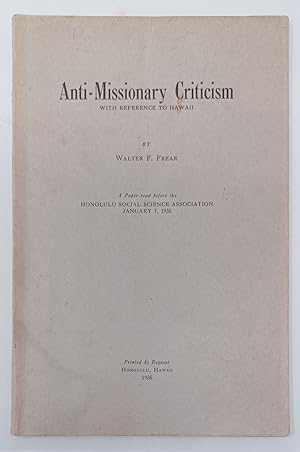 Anti-Missionary Criticism: With Reference to Hawaii - a paper read before the Honolulu Social Sci...