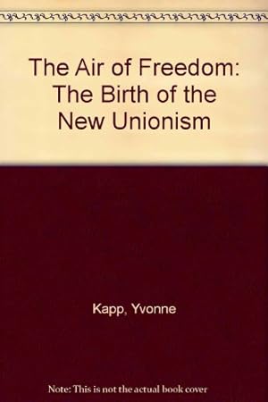 Bild des Verkufers fr The Air of Freedom: The Birth of the New Unionism zum Verkauf von WeBuyBooks