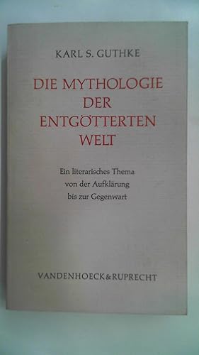 Seller image for Die Mythologie der entgtterten Welt : Ein literarisches Thema von er. Aufklrung bis zur Gegenwart. for sale by Antiquariat Maiwald