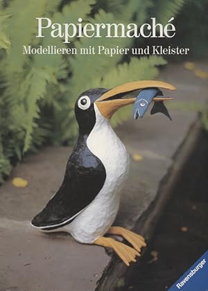 Papiermaché : modellieren mit Papier und Kleister. Swaantje und Joachim Vooth / Ravensburger creativ