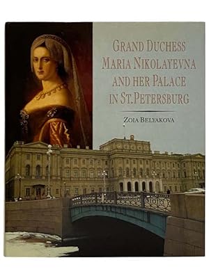 Imagen del vendedor de Grand Duchess Maria Nikolayevna and Her Palace in St. Petersburg a la venta por Yesterday's Muse, ABAA, ILAB, IOBA