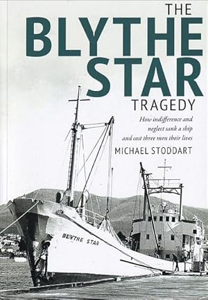 Imagen del vendedor de THE BLYTHE STAR TRAGEDY - How indifference and Neglect sank a ship and cost three men their lives a la venta por Jean-Louis Boglio Maritime Books