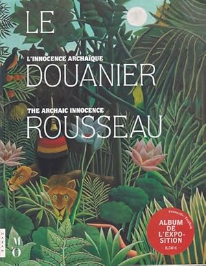 Image du vendeur pour LE DOUANIER ROUSSEAU - L'Innocence Archaque / The Archaic Innocence mis en vente par Jean-Louis Boglio Maritime Books