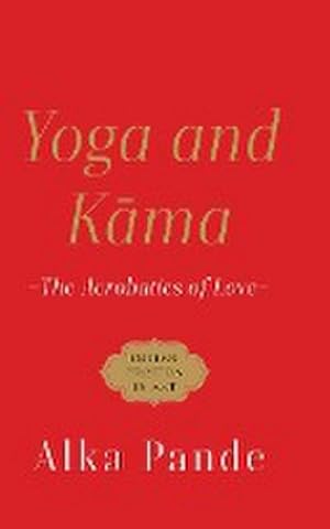 Seller image for YOGA AND KAMA THE ACROBATICS OF LOVE for sale by AHA-BUCH GmbH