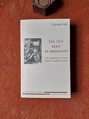 Seller image for Les rois aussi en mourraient - Les Lumire en lutte contre la petite vrole for sale by Librairie de la Garenne