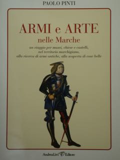 Armi e Arte nelle Marche. Un viaggio per musei, chiese e castelli, nel territorio marchigiano, al...