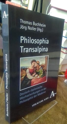 Imagen del vendedor de Philosophia Transalpina. Deutsch-italienische Wechselwirkungen in der Philosophie der Moderne. a la venta por Antiquariat Thomas Nonnenmacher