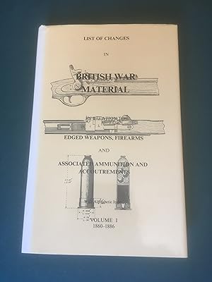 Seller image for List of Changes in British War Material in relation to Edged Weapons, Firearms and Associated Ammunition and Accoutrements. Volume 1. 1860-1886. for sale by T S Hill Books